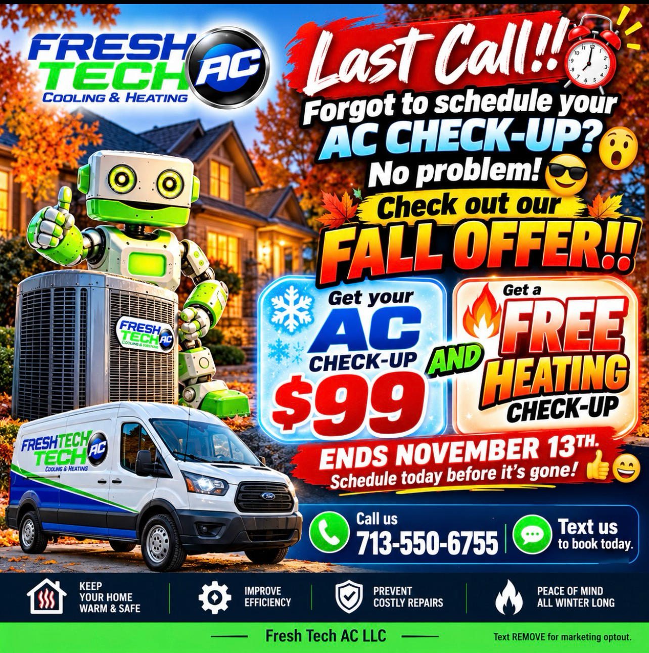 Fall Offer: Get your AC Check-Up for $99 and a FREE Heating Check-Up. Ends November 13. Call or text 713-550-6755.